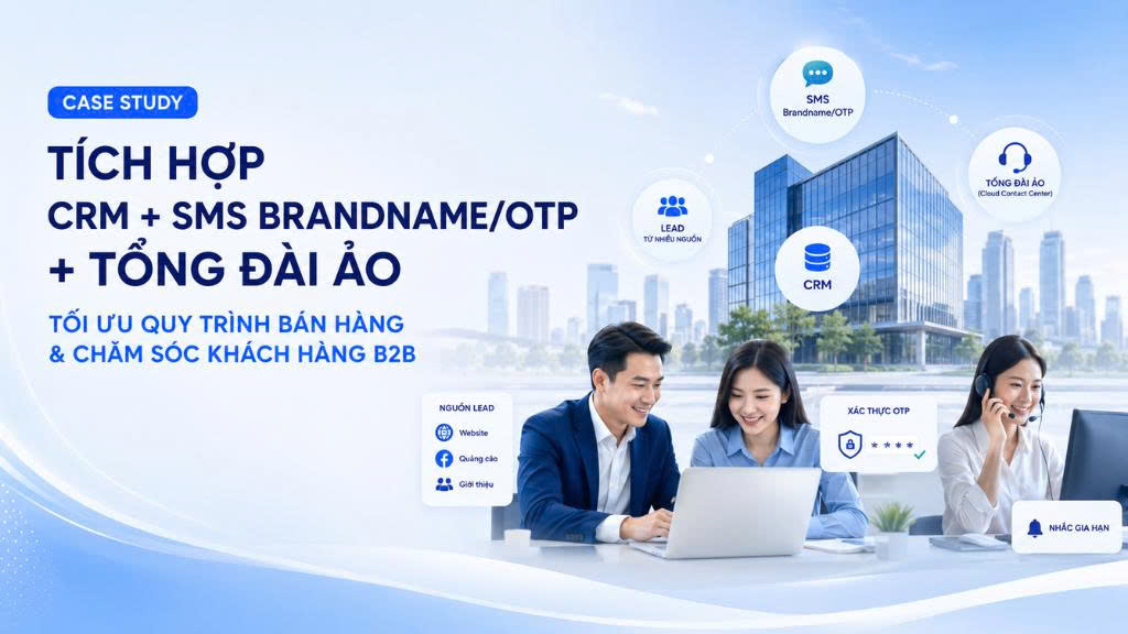 Case study: CRM + SMS Brandname + Tổng đài ảo tự động hóa CSKH